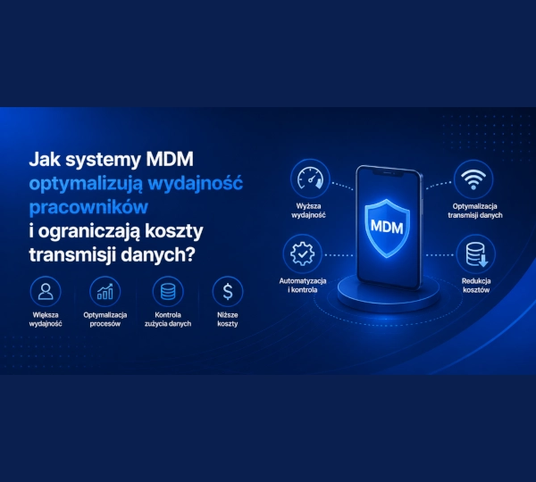 Jak systemy MDM optymalizują wydajność pracowników i ograniczają koszty transmisji danych?