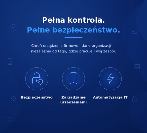 MDM - pełna kontrola, pełne bezpieczeństwo