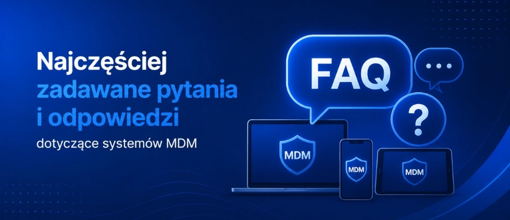 Najczęściej zadawane pytania i odpowiedzi dotyczące systemów MDM