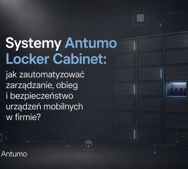 Systemy Antumo Locker Cabinet: jak zautomatyzować zarządzanie, obieg i bezpieczeństwo urządzeń mobilnych w firmie?